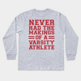 Never Had The Makings Of A Varsity Athlete Kids Long Sleeve T-Shirt